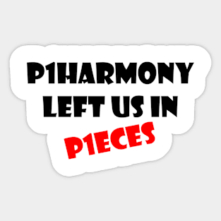 P1HARMONY LEFT US IN P1ECES Sticker